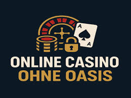 Casino Online ohne Oasis Die Beste Wahl für Spieler