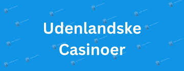 Udenlandske Casinoer Uden NemID - Din Guide til Sikker Spiloplevelse 440711441